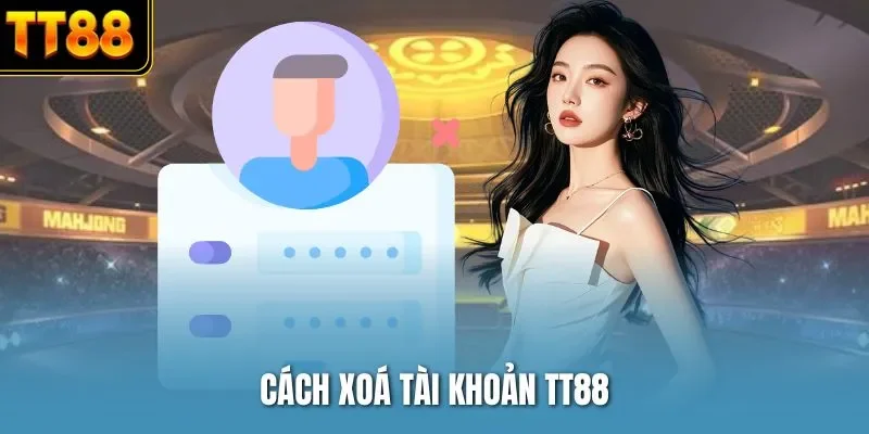 Cách xoá tài khoản TT88