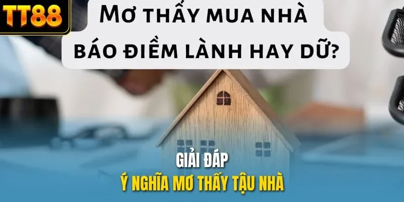 Giải đáp ý nghĩa mơ thấy tậu nhà