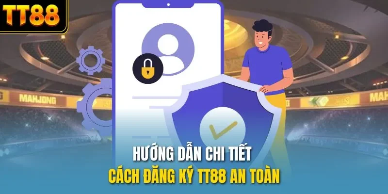 Hướng dẫn chi tiết cách đăng ký TT88 an toàn