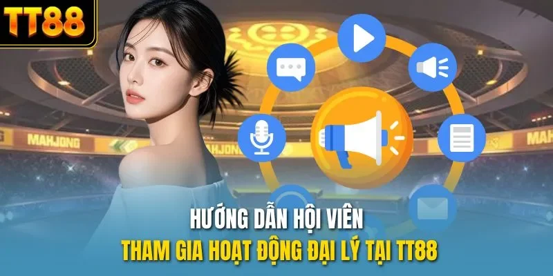 Hướng dẫn hội viên tham gia hoạt động đại lý tại TT88