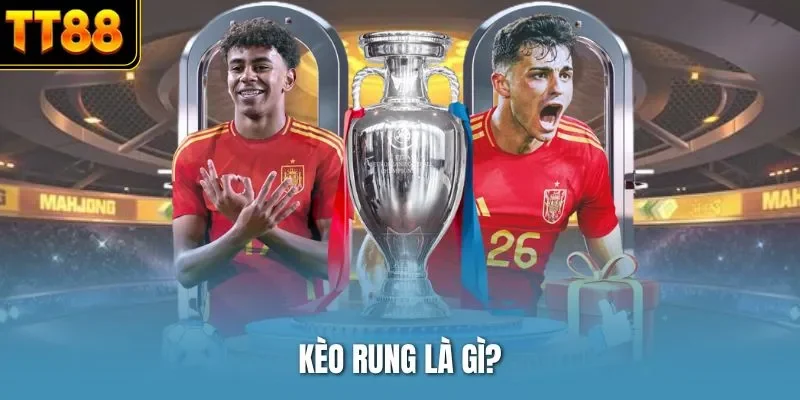 Kèo rung là gì