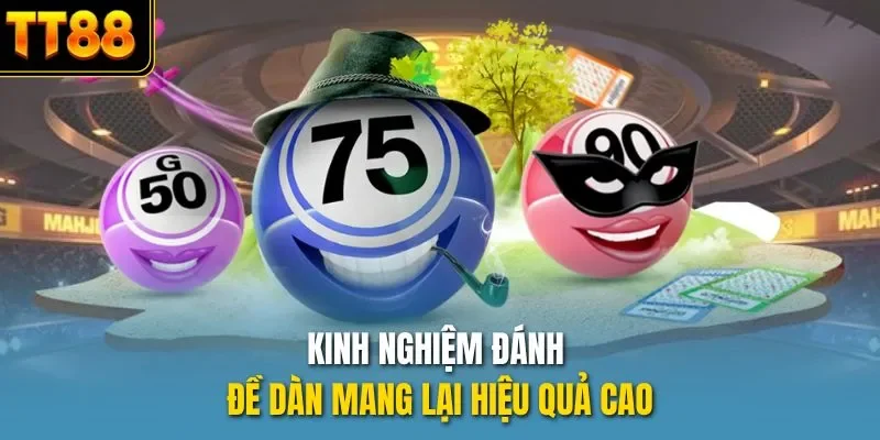 Kinh nghiệm đánh đề dàn mang lại hiệu quả cao