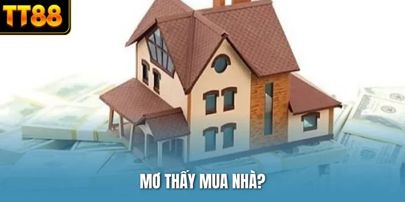 Mơ thấy mua nhà