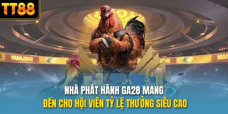 Nhà phát hành GA28 mang đến cho hội viên tỷ lệ thưởng siêu cao