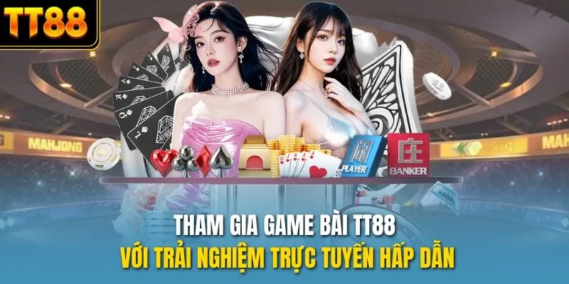 Tham gia game bài TT88 với trải nghiệm trực tuyến hấp dẫn