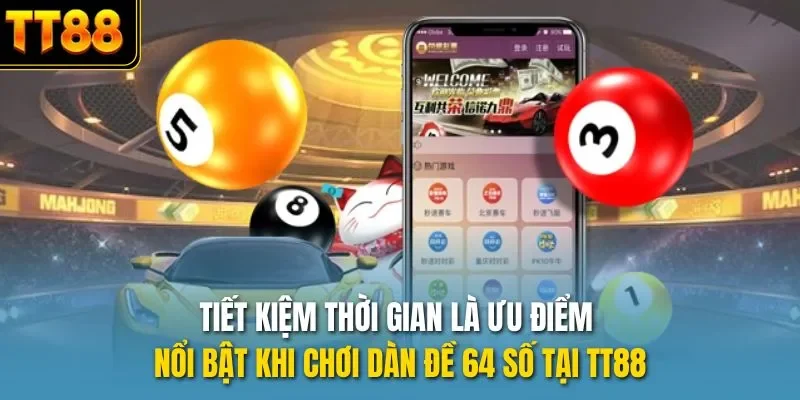Tiết kiệm thời gian là ưu điểm nổi bật khi chơi dàn đề 64 số tại TT88