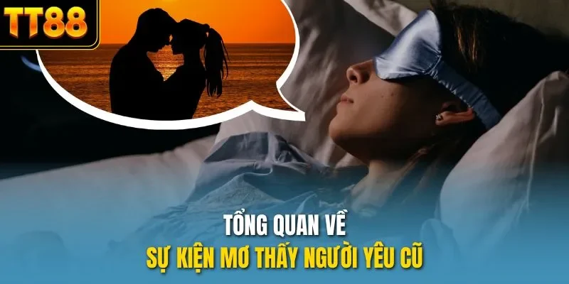 Tổng quan về sự kiện mơ thấy người yêu cũ