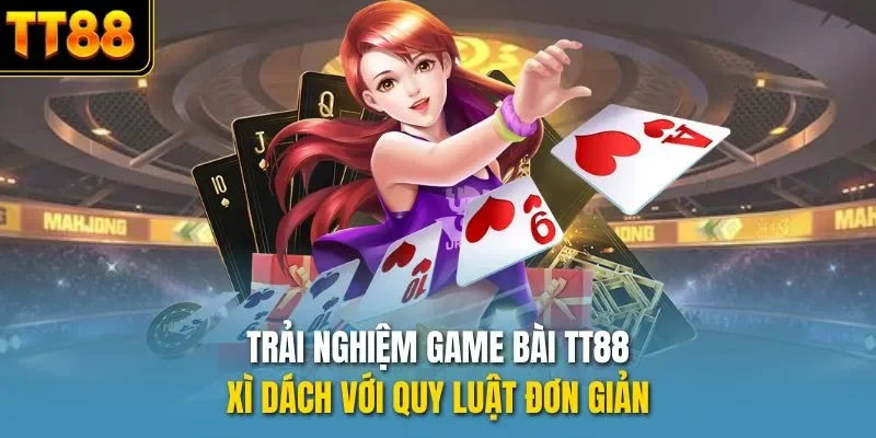 Trải nghiệm game bài TT88 xì dách với quy luật đơn giản